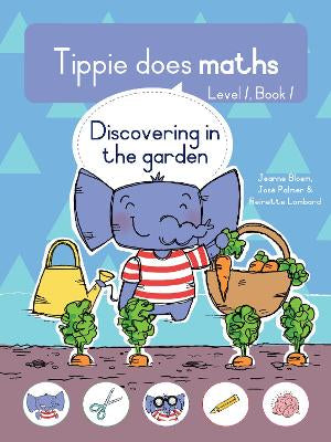 TIPPIE DOES MATHS: LEVEL 1, BOOK 1 - DISCOVERING IN THE GARDEN