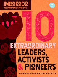 Imbokodo: Women Who Shape Us: 10 Extraordinary Leaders, Activists & Protesters